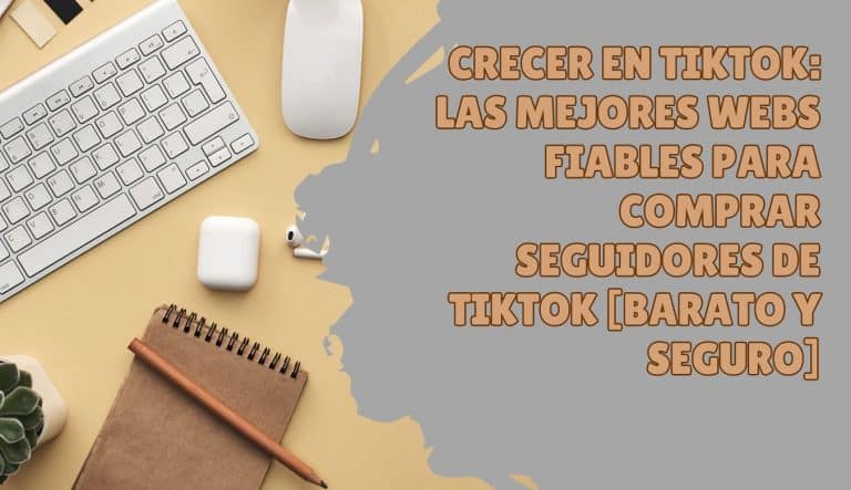 Crecer en TikTok: Las Mejores Webs Fiables para Comprar Seguidores de TikTok (Barato y Seguro)